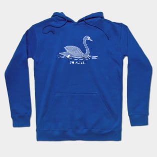 Swan - I'm Alive! - beautiful water bird design Hoodie